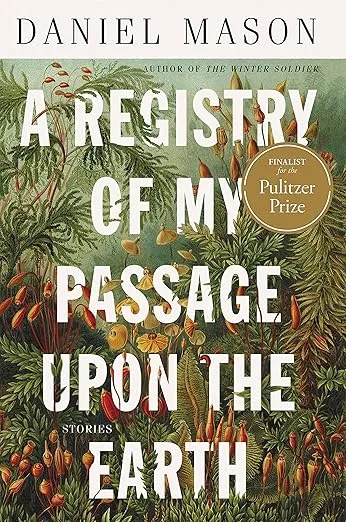 Реестр моего прохождения по Земле (A Registry of My Passage upon the Earth) — Дэниел Мэйсон